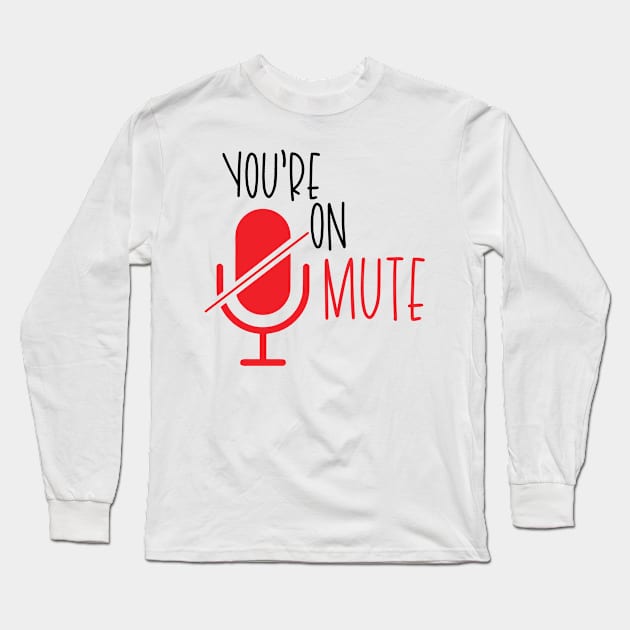 You're on Mute Long Sleeve T-Shirt by Pink Anchor Digital